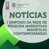 I Simpósio da Rede de Pesquisa Narrativas Midiáticas Contemporâneas — "Tensionamentos contemporâneos nos estudos de narrativas"